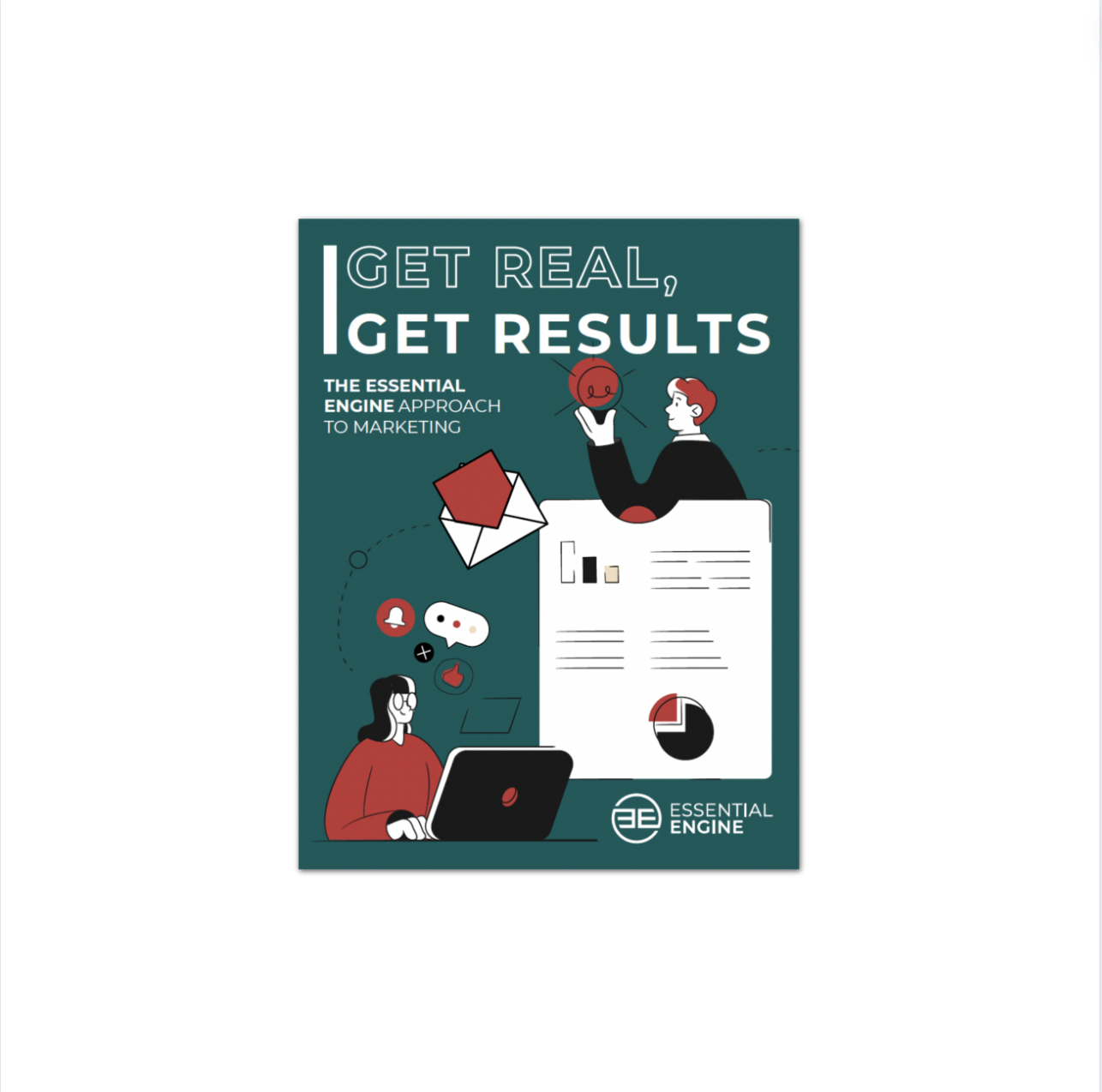 Get Real, Get Results: The Essential Engine Approach to Marketing